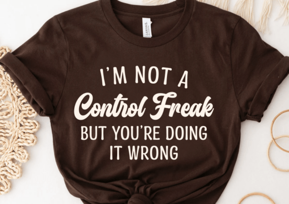 I m Not a Control Freak Svg, Sarcastic Graphics for Crafts