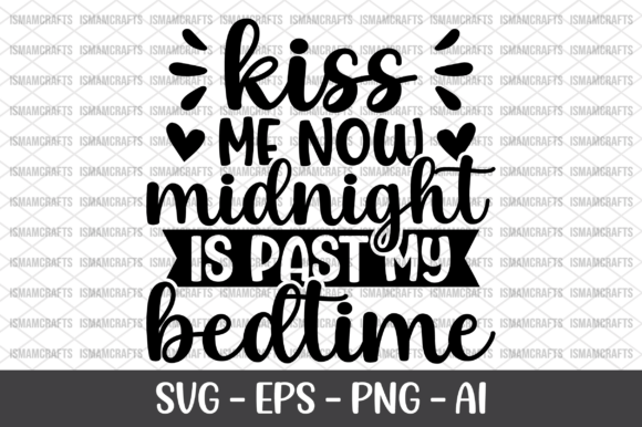 Kiss Me Now Midnight Is Past My Bedtime Graphics for Crafts
