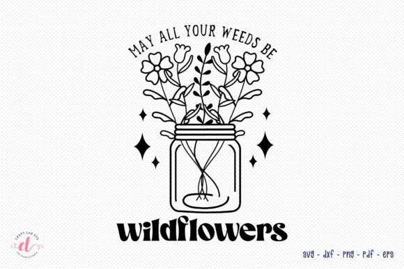 May All Your Weeds Be Wildflowers SVG for Graphics and Crafts