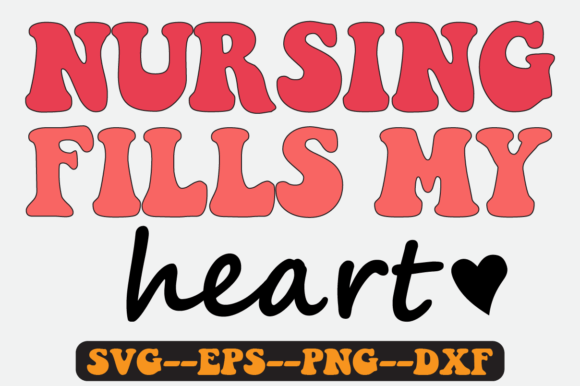 Nursing Fills My Heart Quote Retro Svg Graphics for Crafts