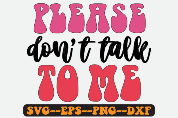 Please Don t Talk to Me Quote Retro Svg